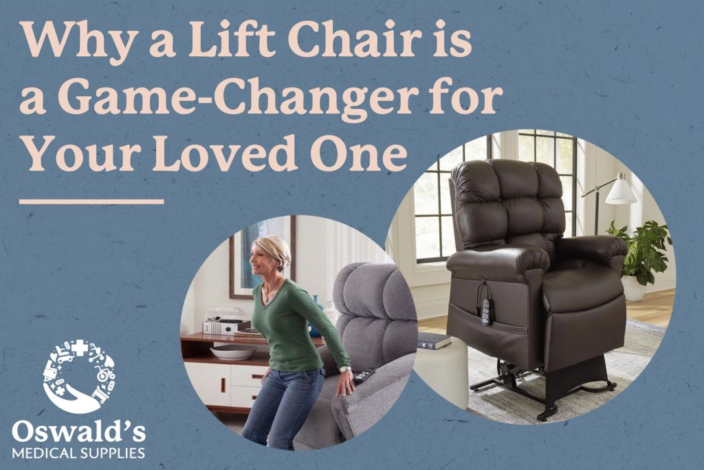 Promotional image for Oswald’s Medical Supplies featuring a lift chair and a smiling elderly woman standing up from a recliner. The text reads, 'Why a Lift Chair is a Game-Changer for Your Loved One,' highlighting the benefits of lift chairs for mobility and independence.